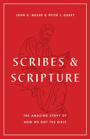 Scribes and Scripture: The Amazing Story of How We Got the Bible by Meade, John D.