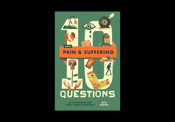 10 Questions about Pain and Suffering: 30 Devotions for Kids, Teens, and Families by Broom, Beth