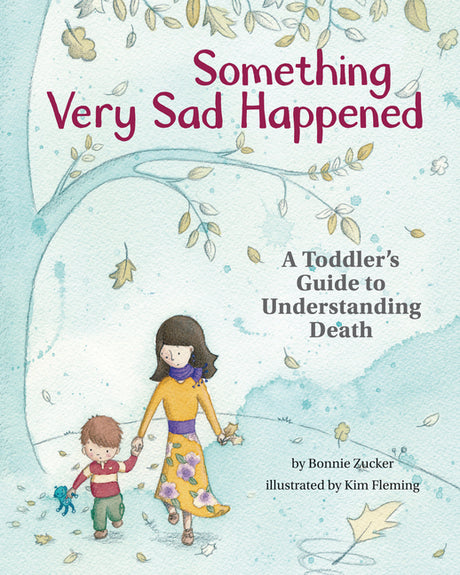 Something Very Sad Happened: A Toddler's Guide to Understanding Death -- Bonnie Zucker, Hardcover