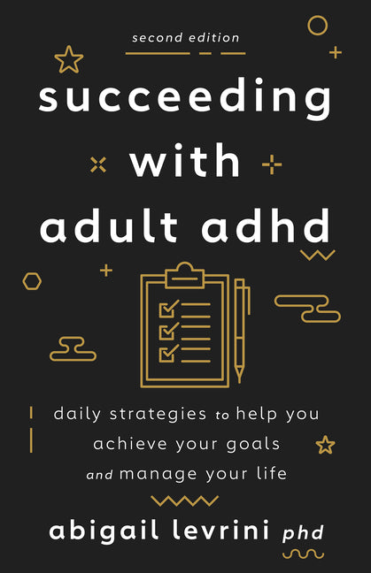Succeeding with Adult ADHD: Daily Strategies to Help You Achieve Your Goals and Manage Your Life -- Abigail L. Levrini, Paperback