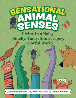 Sensational Animal Senses: Living in a Noisy, Smelly, Tasty, Slimy, Tipsy, Colorful World by Boucher Gill, Leanne