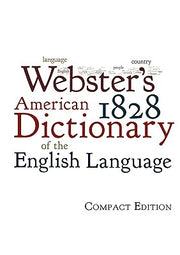 Webster's 1828 American Dictionary of the English Language by Webster, Noah