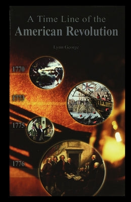 Timeline of the American Revolution by George, Lynn