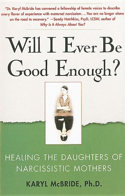 Will I Ever Be Good Enough?: Healing the Daughters of Narcissistic Mothers -- Karyl McBride, Paperback