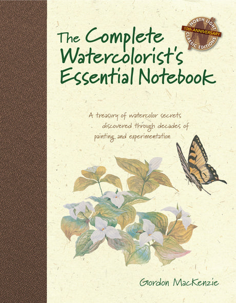 The Complete Watercolorist's Essential Notebook: A Treasury of Watercolor Secrets Discovered Through Decades of Painting and Experimentation -- Gordon MacKenzie, Hardcover
