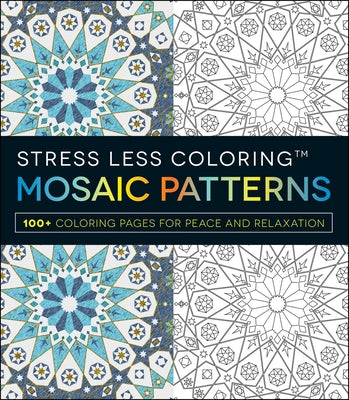 Stress Less Coloring: Mosaic Patterns: 100+ Coloring Pages for Peace and Relaxation by Adams Media