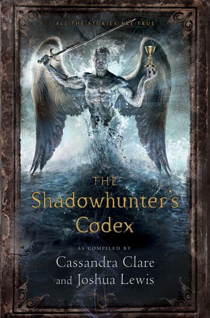 The Shadowhunter's Codex: Being a Record of the Ways and Laws of the Nephilim, the Chosen of the Angel Raziel -- Cassandra Clare, Hardcover