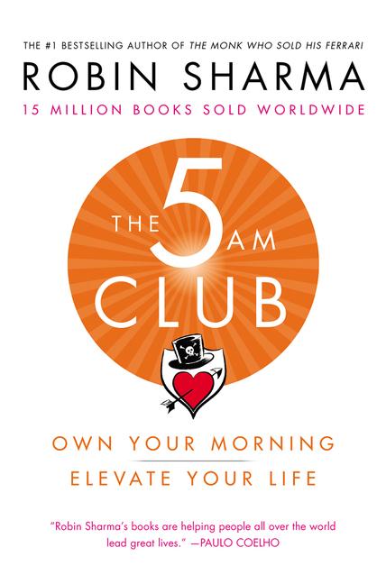 The 5am Club: Own Your Morning. Elevate Your Life. -- Robin Sharma, Hardcover