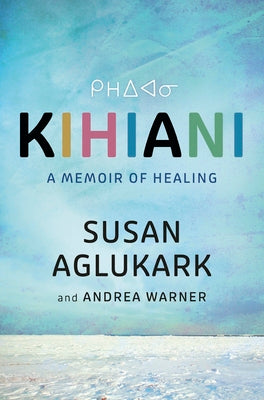 Kihiani: A Memoir of Healing by Aglukark, Susan