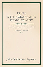 Irish Witchcraft and Demonology by Seymour, John Drelincourt