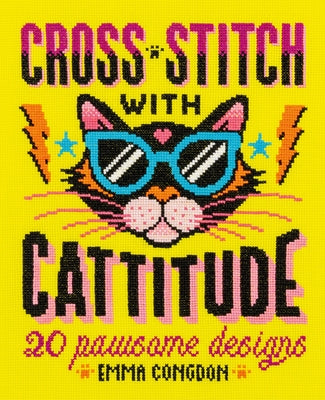 Cross Stitch with Cattitude: 20 Pawsome Designs -- Emma Congdon, Paperback
