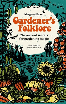 Gardener's Folklore: The Ancient Secrets for Gardening Magic. by Baker, Margaret