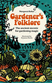 Gardener's Folklore: The Ancient Secrets for Gardening Magic. by Baker, Margaret