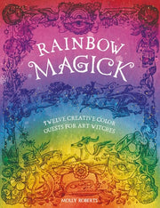 Rainbow Magick: 12 Magickal Color Quests for Art Witches by Roberts, Molly