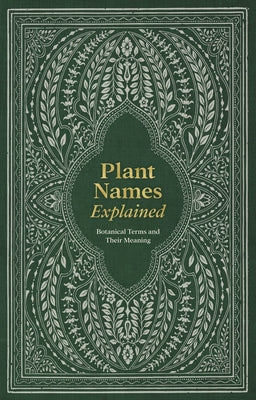 Plant Names Explained: Botanical Terms and Their Meaning by Editors of David &. Charles