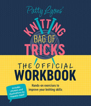 Patty Lyons' Knitting Bag of Tricks: The Official Workbook: Hands-On Exercises to Improve Your Knitting Skills by Lyons, Patty