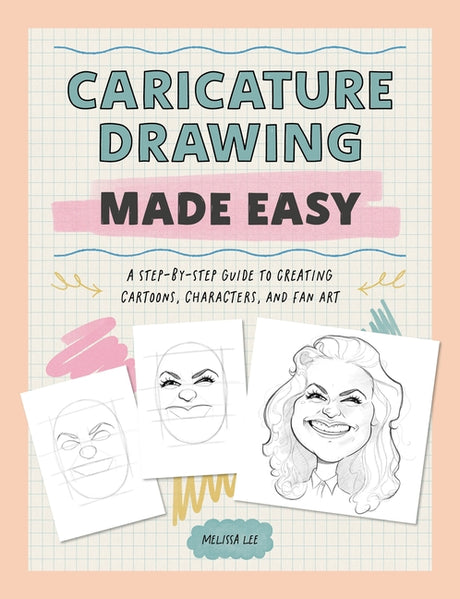 Caricature Drawing Made Easy: A Step-By-Step Guide to Creating Cartoons, Characters, and Fan Art -- Melissa Lee, Paperback