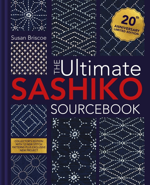 The Ultimate Sashiko Sourcebook Updated Edition: Collector's Edition with 12 New Stitch Patterns Plus Exclusive New Project -- Susan Briscoe, Hardcover