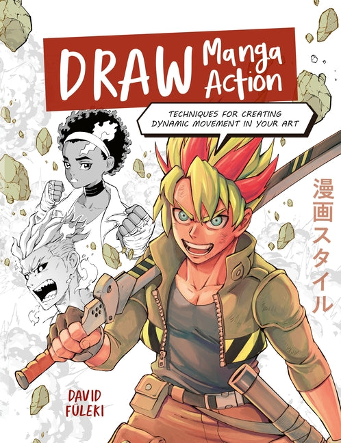 Draw Manga Action: Techniques for Creating Dynamic Movement in Your Art -- David Füleki, Paperback