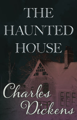 The Haunted House (Fantasy and Horror Classics) by Dickens, Charles