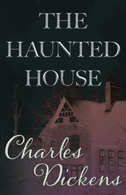 The Haunted House (Fantasy and Horror Classics) by Dickens, Charles