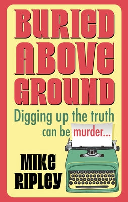 Buried Above Ground by Ripley, Mike