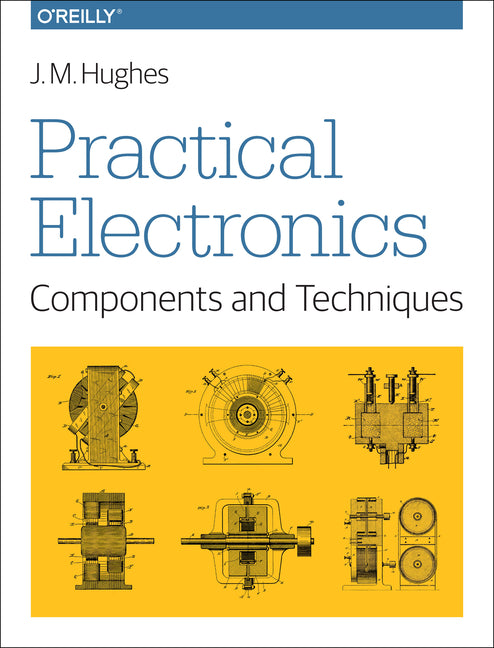 Practical Electronics: Components and Techniques -- J. M. Hughes, Paperback