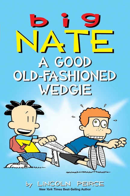 Big Nate: A Good Old-Fashioned Wedgie: Volume 17 -- Lincoln Peirce, Paperback