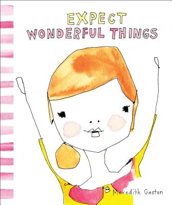 Expect Wonderful Things by Gaston, Meredith