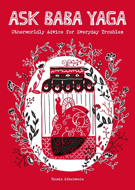 Ask Baba Yaga: Otherworldly Advice for Everyday Troubles -- Taisia Kitaiskaia, Paperback