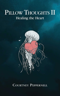 Pillow Thoughts II: Healing the Heart -- Courtney Peppernell, Paperback