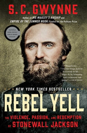 Rebel Yell: The Violence, Passion, and Redemption of Stonewall Jackson by Gwynne, S. C.