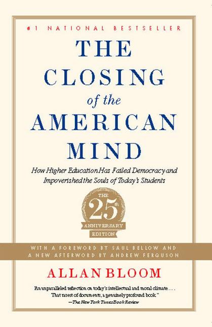 The Closing of the American Mind: How Higher Education Has Failed Democracy and Impoverished the Souls of Today's Students by Bloom, Allan