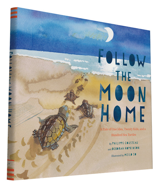 Follow the Moon Home: A Tale of One Idea, Twenty Kids, and a Hundred Sea Turtles (Children's Story Books, Sea Turtle Gifts, Moon Books for Kids, Child -- Philippe Cousteau, Hardcover