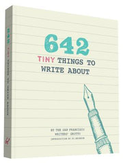642 Tiny Things to Write about by San Francisco Writers' Grotto