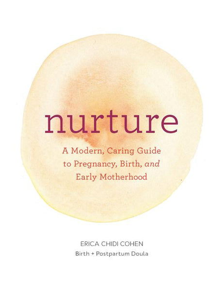 Nurture: A Modern Guide to Pregnancy, Birth, Early Motherhood--And Trusting Yourself and Your Body -- Erica Chidi, Paperback