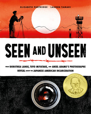 Seen and Unseen: What Dorothea Lange, Toyo Miyatake, and Ansel Adams's Photographs Reveal about the Japanese American Incarceration -- Lauren Tamaki, Hardcover