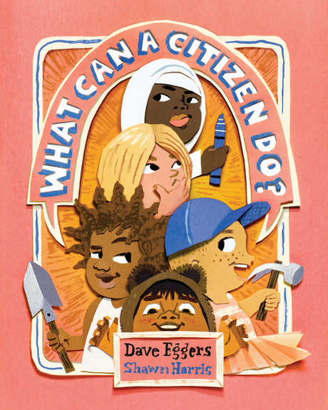 What Can a Citizen Do? -- Dave Eggers, Hardcover