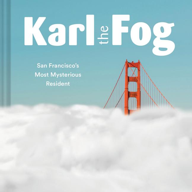 Karl the Fog: San Francisco's Most Mysterious Resident -- Karl the Fog, Hardcover