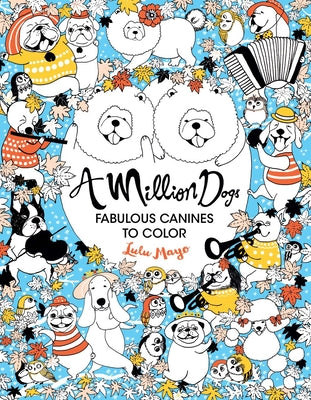 A Million Dogs: Fabulous Canines to Color -- Lulu Mayo, Paperback