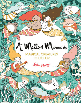 A Million Mermaids: Magical Creatures to Color -- Lulu Mayo, Paperback