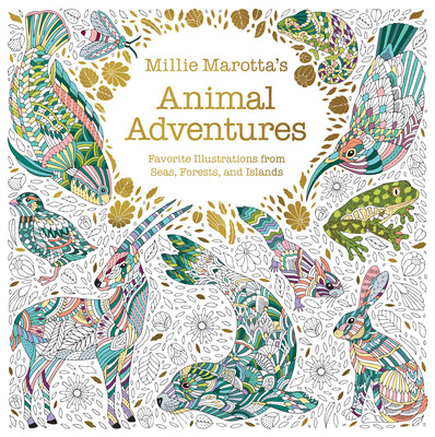 Millie Marotta's Animal Adventures: Favorite Illustrations from Seas, Forests, and Islands by Marotta, Millie