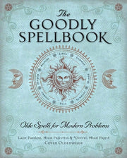 The Goodly Spellbook: Olde Spells for Modern Problems by Lady Passion