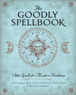 The Goodly Spellbook: Olde Spells for Modern Problems by Lady Passion