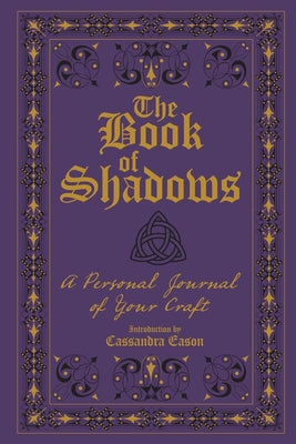 The Book of Shadows: A Personal Journal of Your Craft by Eason, Cassandra