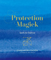 Protection Magick: Spells for Defense by Eason, Cassandra