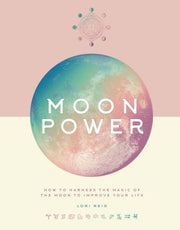 Moon Power: How to Harness the Magic of the Moon to Improve Your Life by Reid, Lori