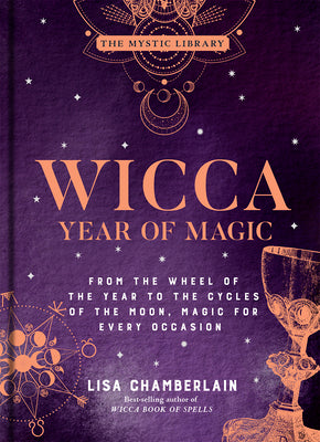 Wicca Year of Magic: From the Wheel of the Year to the Cycles of the Moon, Magic for Every Occasion Volume 8 by Chamberlain, Lisa