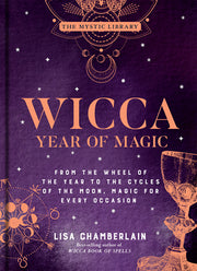 Wicca Year of Magic: From the Wheel of the Year to the Cycles of the Moon, Magic for Every Occasion Volume 8 by Chamberlain, Lisa
