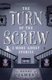 The Turn of the Screw & More Ghost Stories by James, Henry